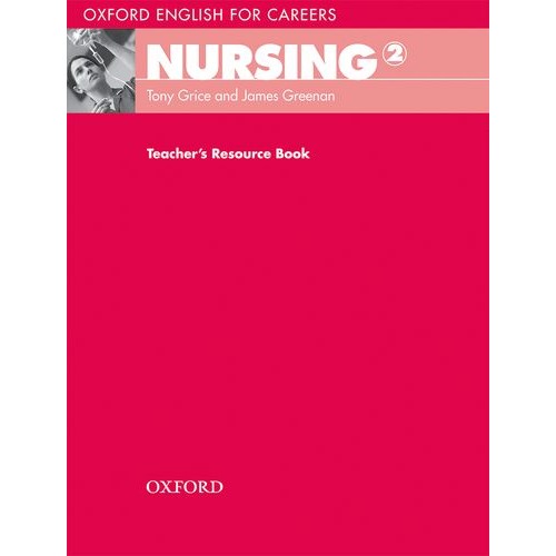 OXFORD ENGLISH FOR CAREERS: NURSING 2: TEACHER'S RESOURCE BOOK