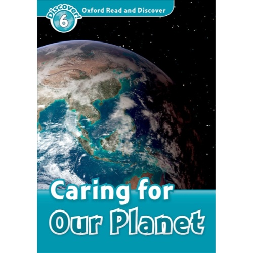 OXFORD READ AND DISCOVER: L 6. CARING FOR OUR PLANET