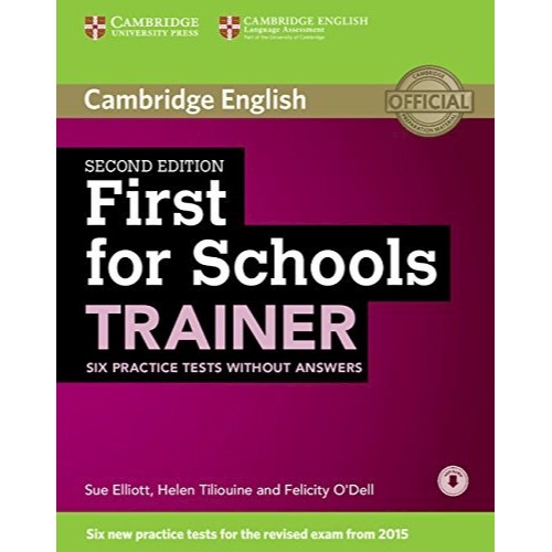 FIRST FOR SCHOOLS TRAINER 2ED SIX PRACTICE TESTS WITHOUT ANSWERS WITH AUDIO