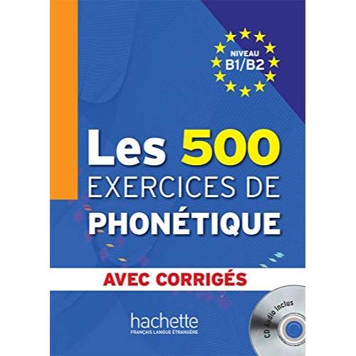 LES 500 EXERCICES DE PHONÉTIQUE B1/B2 : LIVRE + CORRIGÉS INTÉGRÉS + CD AUDIO MP3